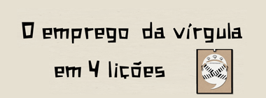 O Emprego da Vírgula em 4 Lições