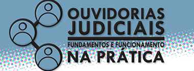 Ouvidorias Judiciais - Fundamentos e Funcionamento na Prática